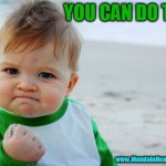 SUCCESS | YOU CAN DO THIS! www.MandalaHealingCenter.net | image tagged in proud baby,pride,success | made w/ Imgflip meme maker