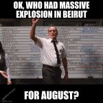 who had | OK, WHO HAD MASSIVE EXPLOSION IN BEIRUT; FOR AUGUST? @JERRYCTHULHU | image tagged in who had | made w/ Imgflip meme maker