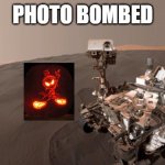 Mars Rover and opppps a photo bomb. | PHOTO BOMBED | image tagged in mars rover | made w/ Imgflip meme maker