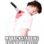 Backstab | THIS WILL BE; MY BACK STABBING FRIEND WHEN I GET REVENGE ON HIM OR HER | image tagged in backstab | made w/ Imgflip meme maker