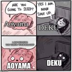 Sleeping Brain | DEKU; Aoyama; I AM WATCHING YOU THROW YOUR BALCONY; DEKU; AOYAMA | image tagged in sleeping brain | made w/ Imgflip meme maker