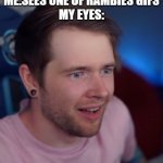 No offence RambIes | ME:SEES ONE OF RAMBIES GIFS
MY EYES: | image tagged in oddly satisfied dantdm | made w/ Imgflip meme maker