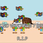 Windows XP Coffin Dance | OH NO WINDOWS 7 DIED; R.I.P | image tagged in windows xp coffin dance | made w/ Imgflip meme maker