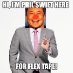 I’m confused | HI, I’M PHIL SWIFT HERE; FOR FLEX TAPE! | image tagged in adam ruins everything | made w/ Imgflip meme maker