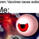 How did Karens even pass high school? | Karen: Vaccines cause autism! Me: | image tagged in memes,karen,vaccines,funny,gifs,pie charts | made w/ Imgflip meme maker