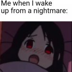 Mom, I can't sleep. There's a monster in my bed. | Me when I wake up from a nightmare: | image tagged in sick kaguya | made w/ Imgflip meme maker