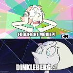 Foodfight movie?!?!?! | FOODFIGHT MOVIE?! DINKLEBERG...! | image tagged in dinkleberg pearl version,pearl,steven universe | made w/ Imgflip meme maker
