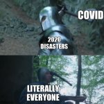 Axe to the Head | COVID; 2020 DISASTERS; LITERALLY EVERYONE | image tagged in axe to the head | made w/ Imgflip meme maker