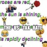roses are red | THE   US    TAX   RATE | image tagged in roses are red,taxes,usa,tax | made w/ Imgflip meme maker