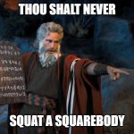 The 6th Squarebody Commandment | THOU SHALT NEVER; SQUAT A SQUAREBODY | image tagged in ten commandments | made w/ Imgflip meme maker