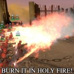 BURN IT IN HOLY FIRE! 5