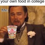 Leonardo DiCaprio Lauging | Mom: You have to make your own food in college; Me: | image tagged in leonardo dicaprio lauging,wine guy | made w/ Imgflip meme maker