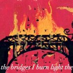 May the bridges I burn light the way meme