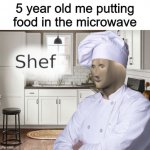 Look mom, I'm a chef! | 5 year old me putting food in the microwave | image tagged in memes,funny,shef,meme man,gifs,pie charts | made w/ Imgflip meme maker