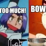 Testing new template (Jessie yelling at meowth) :D | BOWL IS EMPTY, BECAUSE YOU EAT TOO MUCH! BOWL IS EMPTY. | image tagged in jessie yelling at meowth,funny,lol,woman yelling at cat,team rocket,pokemon | made w/ Imgflip meme maker