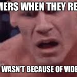 John Cena Sad / Confused | BOOMERS WHEN THEY REALIZE; COVID 19 WASN’T BECAUSE OF VIDEO GAMES | image tagged in john cena sad / confused | made w/ Imgflip meme maker