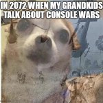 Console War Flashbacks | IN 2072 WHEN MY GRANDKIDS TALK ABOUT CONSOLE WARS | image tagged in flashback doggy,dontforgetconsolewars | made w/ Imgflip meme maker