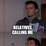 Chandler startled by drill | ME :- SLEEPING; RELATIVES CALLING ME | image tagged in chandler startled by drill | made w/ Imgflip meme maker