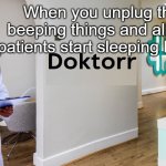 Stonks Doktorr | When you unplug the beeping things and all the patients start sleeping better | image tagged in stonks doktorr | made w/ Imgflip meme maker