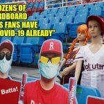 Covid | "DOZENS OF CARDBOARD SPORTS FANS HAVE DIED FROM COVID-19 ALREADY" | image tagged in covid | made w/ Imgflip meme maker