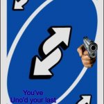 You've Uno'd your last Reverse Card