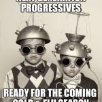 UFO Found Rocks | NEXT GENERATION PROGRESSIVES; READY FOR THE COMING 
COLD & FLU SEASON | image tagged in ufo found rocks | made w/ Imgflip meme maker