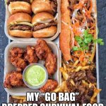 P-dubs food truck rocks | MY “GO BAG”
PREPPER SURVIVAL FOOD | image tagged in p-dubs food truck rocks | made w/ Imgflip meme maker