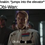 "What was THAT all about?" | Anakin: *jumps into the elevator*; Obi-Wan: | image tagged in oh it's beautiful,star wars,memes,revenge of the sith,star wars prequels,obi wan kenobi | made w/ Imgflip meme maker