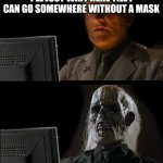 I will reveal something if this gets on the front page | I'LL JUST WAIT HERE TILL I CAN GO SOMEWHERE WITHOUT A MASK | image tagged in still waiting | made w/ Imgflip meme maker