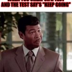 Don't Mind If I Do | WHEN YOU CHEAT ON A TEST AND THE TEST SAY'S "KEEP GOING" | image tagged in don't mind if i do | made w/ Imgflip meme maker