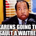 karens be like | KARENS GOING TO ASSAULT A WAITRESS | image tagged in gifs,karen | made w/ Imgflip video-to-gif maker