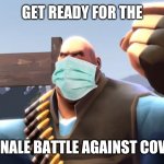 TF2 Battle Ready Heavy | GET READY FOR THE; GRAND FINALE BATTLE AGAINST COVID-19!!!!! | image tagged in tf2 heavy,heavy,tf2,team fortress 2,memes,coronavirus | made w/ Imgflip meme maker