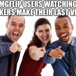 No.  They are NOT fistbumping.  They are pointing and rightfully laughing. | IMGFLIP USERS WATCHING TIKTOKERS MAKE THEIR LAST VIDEOS | image tagged in pointing and laughing,funny,memes,imgflip,tiktok | made w/ Imgflip meme maker