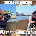 Social Distancing | SOCIAL DISTANCING; BIRTHDAY PARTY AT CHANNEL ISLANDS HARBOR | image tagged in social distancing | made w/ Imgflip meme maker