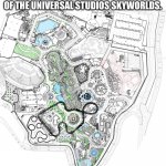 Universal Studios SkyWorlds map | TODAY, THEY UPLOADED A NEW MAP OF THE UNIVERSAL STUDIOS SKYWORLDS. | image tagged in universal studios skyworlds map,memes,universal studios,theme park | made w/ Imgflip meme maker