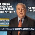 You may be entitled to compensation | WERE YOU INJURED WHEN YOUR BOAT SANK AND THERE WASN’T ROOM ON THE DOOR FOR 2 PEOPLE? YOU MAY BE ENTITLED TO COMPENSATION. | image tagged in morgan and morgan,lawyer,money,titanic,memes,leonardo dicaprio | made w/ Imgflip meme maker