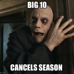 Fact Fear Fester | BIG 10; CANCELS SEASON | image tagged in fact fear fester | made w/ Imgflip meme maker