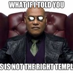 parallel universe | WHAT IF I TOLD YOU; THIS IS NOT THE RIGHT TEMPLATE | image tagged in parallel universe | made w/ Imgflip meme maker