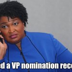 stacey abrams vp | "I need a VP nomination recount." | image tagged in stacey abrams on phone | made w/ Imgflip meme maker