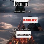 Minecraft beat le fortnite | image tagged in you cant defeat me | made w/ Imgflip meme maker