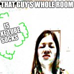 commercial fail | THAT GUY'S WHOLE ROOM; IS LIKE TUBE SOCKS | image tagged in disgusted girl | made w/ Imgflip meme maker