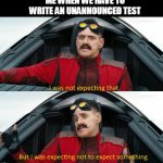 Wasn't expecting that | ME WHEN WE HAVE TO WRITE AN UNANNOUNCED TEST | image tagged in wasn't expecting that | made w/ Imgflip meme maker