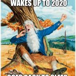 2020 Van Winkle | RIP VAN WINKLE; WAKES UP TO 2020; GOES BACK TO SLEEP | image tagged in rip van winkle,funny,2020 | made w/ Imgflip meme maker