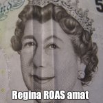 When you are a Queen with e-commerce sensitivities | Regina ROAS amat | image tagged in queen,roas,digital marketing,digital ad,e-commerce,eshop | made w/ Imgflip meme maker