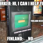countryhumans vines | WORKER: HI, I CAN I HELP YOU? *FINLAND RECORDING*; FINLAND:   ...NO.. | image tagged in mcdonalds drive thru,countryhumans,vines,finland,mcdonalds | made w/ Imgflip meme maker