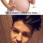 no it does not affect my baby | image tagged in no it does not affect my baby | made w/ Imgflip meme maker