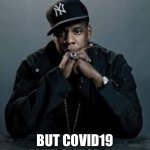 99 Problems | I GOT 99 PROBLEMS; BUT COVID19 AIN’T ONE OF ‘EM | image tagged in 99 problems,coronavirus,corona virus,covid19,covid,covid-19 | made w/ Imgflip meme maker
