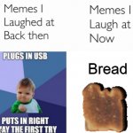 B R E A D | Bread | image tagged in memes i laughed at then vs memes i laugh at now | made w/ Imgflip meme maker