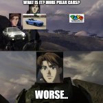 What is it? More Pixar Cars? | WHAT IS IT? MORE PIXAR CARS? WORSE.. | image tagged in halo,wangan midnight,initiald,tayo the little bus | made w/ Imgflip meme maker