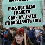 A point of view lost in the age of social media | JUST BECAUSE YOU HAVE AN OPINION; DOES NOT MEAN I HAVE TO CARE, OR LISTEN, OR AGREE WITH YOU! | image tagged in expectation vs reality,social media | made w/ Imgflip meme maker